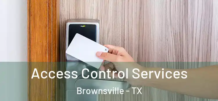 Access Control Services Brownsville - TX
