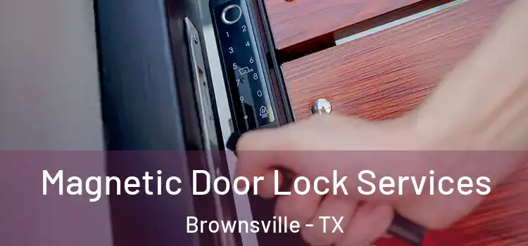 Magnetic Door Lock Services Brownsville - TX