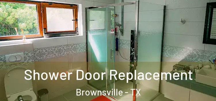 Shower Door Replacement Brownsville - TX