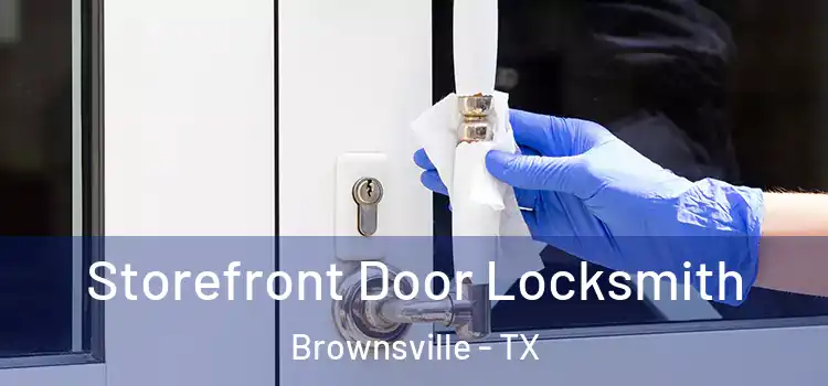 Storefront Door Locksmith Brownsville - TX